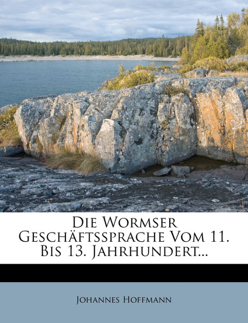 Die Wormser Geschäftssprache Vom 11. Bis 13. Jahrhundert...