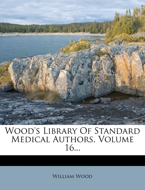 Wood's Library Of Standard Medical Authors, Volume 16... Wood's Library Of Standard Medical Authors, Volume 16...
