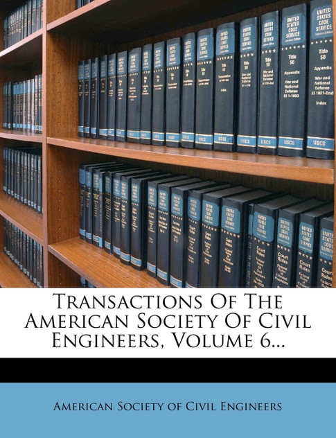 Transactions Of The American Society Of Civil Engineers, Volume 6... Transactions Of The American Society Of Civil Engineers, Volume 6...