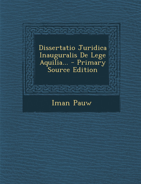 Dissertatio Juridica Inauguralis De Lege Aquilia... Dissertatio Juridica Inauguralis De Lege Aquilia...