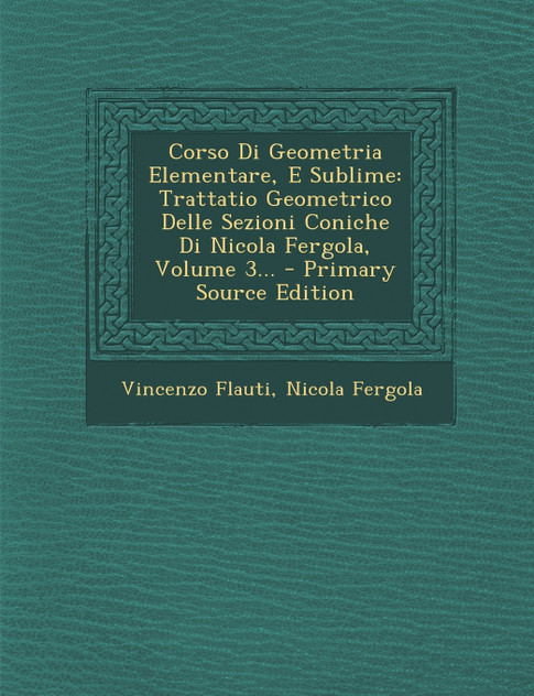 Corso Di Geometria Elementare, E Sublime Corso Di Geometria Elementare, E Sublime