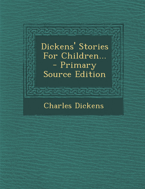 Dickens' Stories For Children... Dickens' Stories For Children...