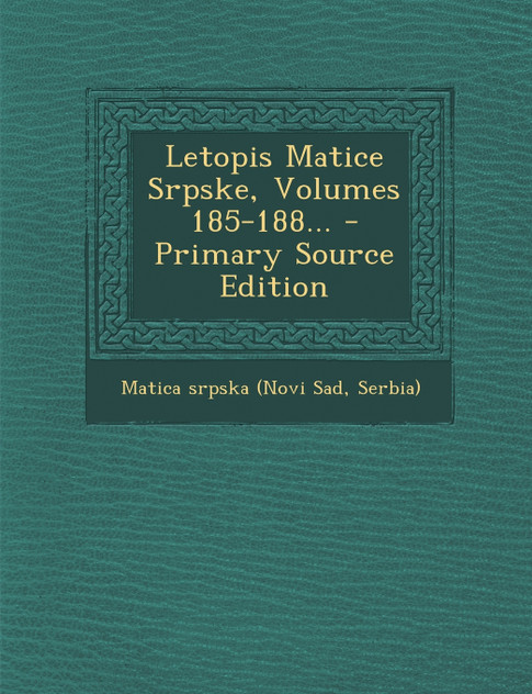 Letopis Matice Srpske, Volumes 185-188...