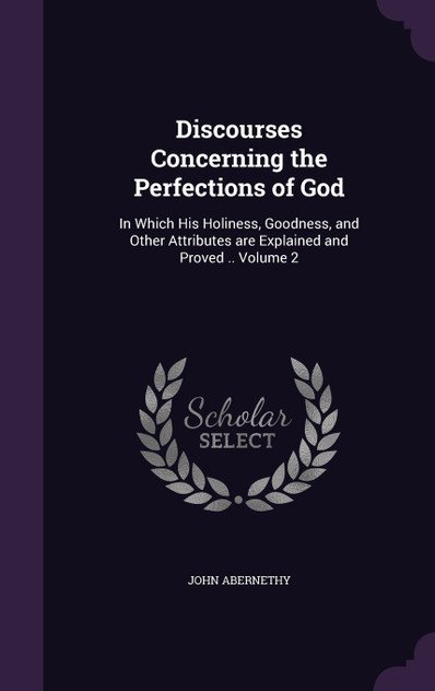 Discourses Concerning the Perfections of God Discourses Concerning the Perfections of God