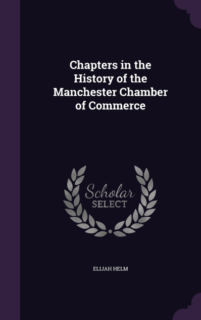 Chapters in the History of the Manchester Chamber of Commerce