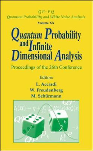 Quantum Probability And Infinite Dimensional Analysis - Proceedings Of The 26th Conference