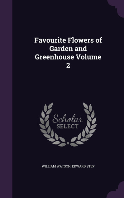 Favourite Flowers of Garden and Greenhouse Volume 2 Favourite Flowers of Garden and Greenhouse Volume 2