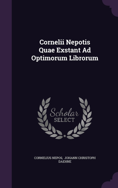 Cornelii Nepotis Quae Exstant Ad Optimorum Librorum Cornelii Nepotis Quae Exstant Ad Optimorum Librorum