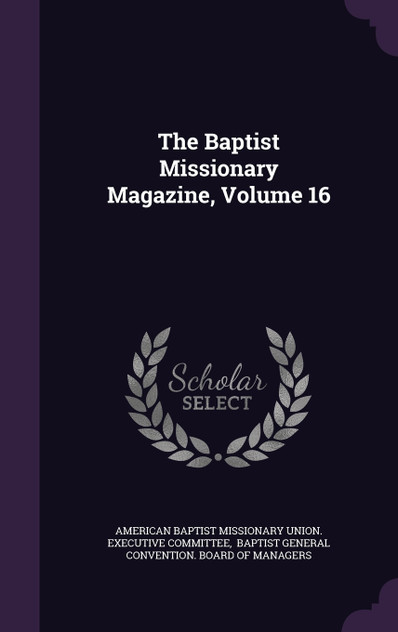 The Baptist Missionary Magazine, Volume 16 The Baptist Missionary Magazine, Volume 16