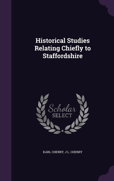 Historical Studies Relating Chiefly to Staffordshire Historical Studies Relating Chiefly to Staffordshire