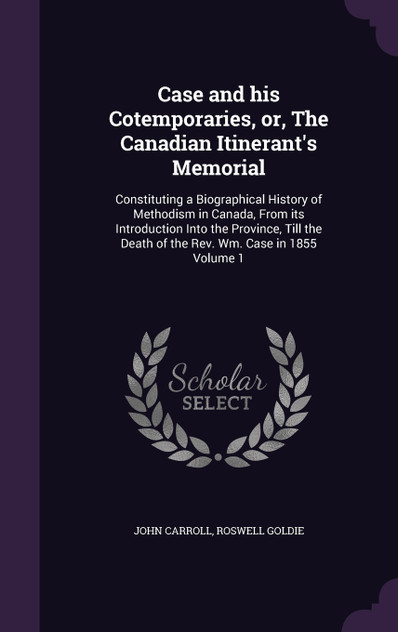 Case and his Cotemporaries, or, The Canadian Itinerant's Memorial