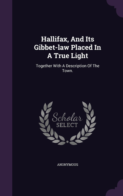 Hallifax, And Its Gibbet-law Placed In A True Light