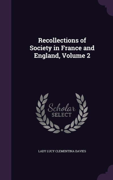 Recollections of Society in France and England, Volume 2 Recollections of Society in France and England, Volume 2