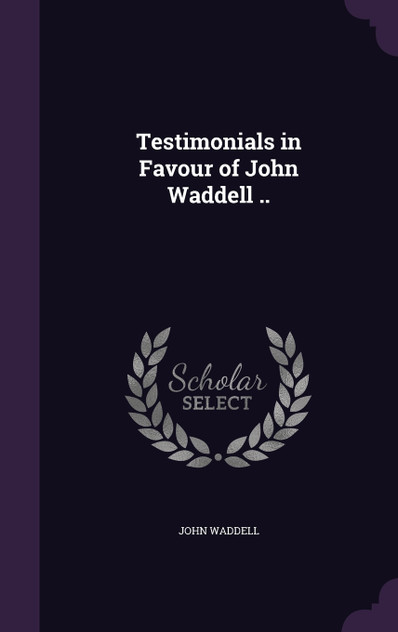 Testimonials in Favour of John Waddell .. Testimonials in Favour of John Waddell ..