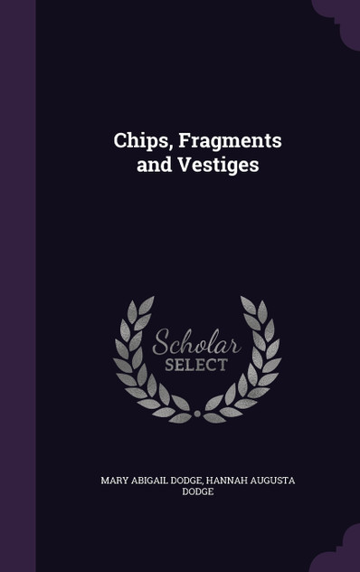 Chips, Fragments and Vestiges Chips, Fragments and Vestiges