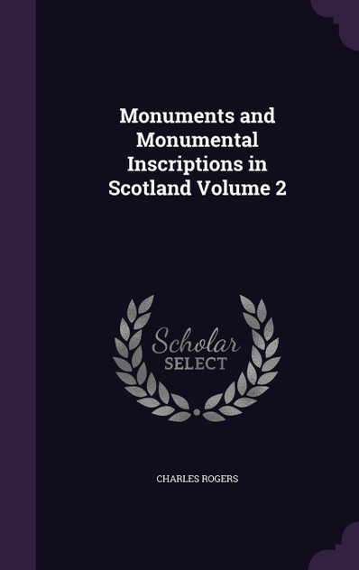 Monuments and Monumental Inscriptions in Scotland Volume 2 Monuments and Monumental Inscriptions in Scotland Volume 2