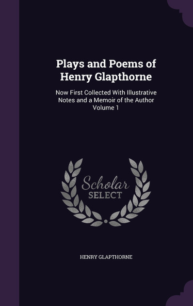 Plays and Poems of Henry Glapthorne Plays and Poems of Henry Glapthorne