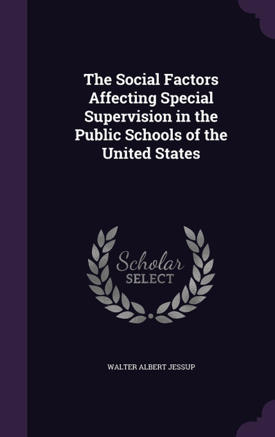 The Social Factors Affecting Special Supervision in the Public Schools of the United States The Social Factors Affecting Special Supervision in the Public Schools of the United States