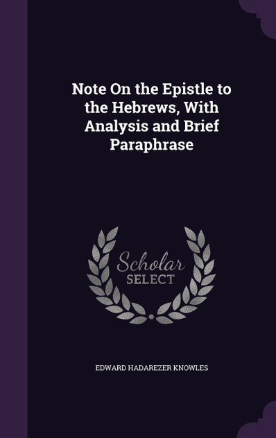 Note On the Epistle to the Hebrews, With Analysis and Brief Paraphrase Note On the Epistle to the Hebrews, With Analysis and Brief Paraphrase