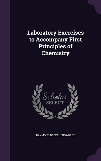 Laboratory Exercises to Accompany First Principles of Chemistry Laboratory Exercises to Accompany First Principles of Chemistry