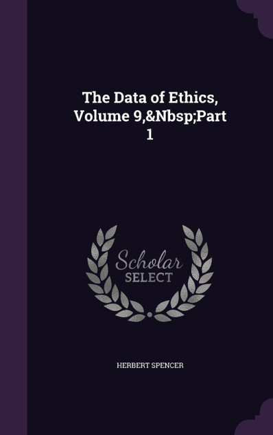 The Data of Ethics, Volume 9,&Nbsp;Part 1 The Data of Ethics, Volume 9,&Nbsp;Part 1