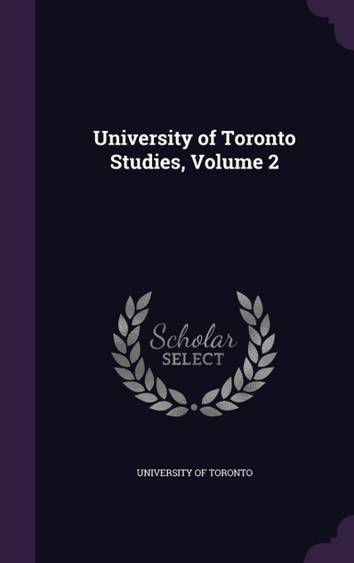 University of Toronto Studies, Volume 2 University of Toronto Studies, Volume 2