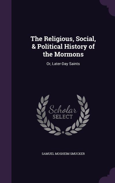The Religious, Social, & Political History of the Mormons