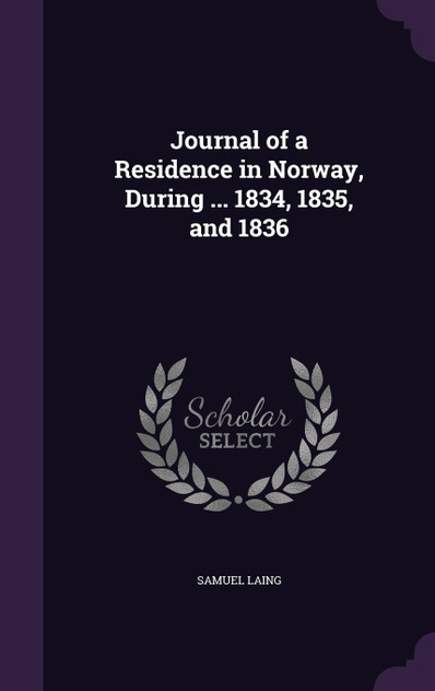 Journal of a Residence in Norway, During ... 1834, 1835, and 1836 Journal of a Residence in Norway, During ... 1834, 1835, and 1836