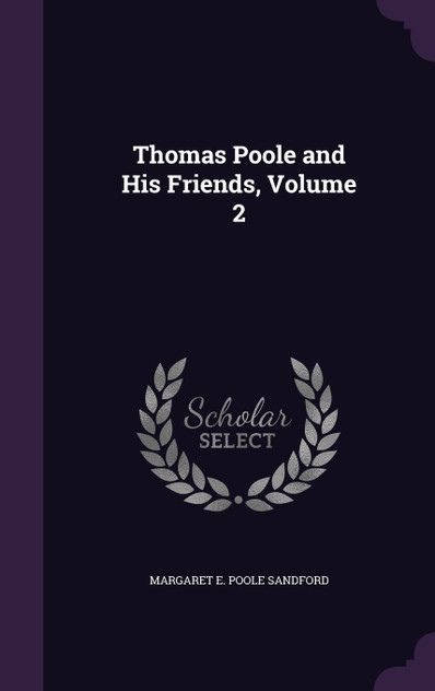Thomas Poole and His Friends, Volume 2 Thomas Poole and His Friends, Volume 2