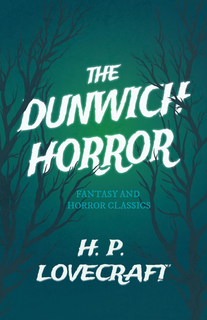 The Dunwich Horror (Fantasy and Horror Classics);With a Dedication by George Henry Weiss The Dunwich Horror (Fantasy and Horror Classics);With a Dedication by George Henry Weiss