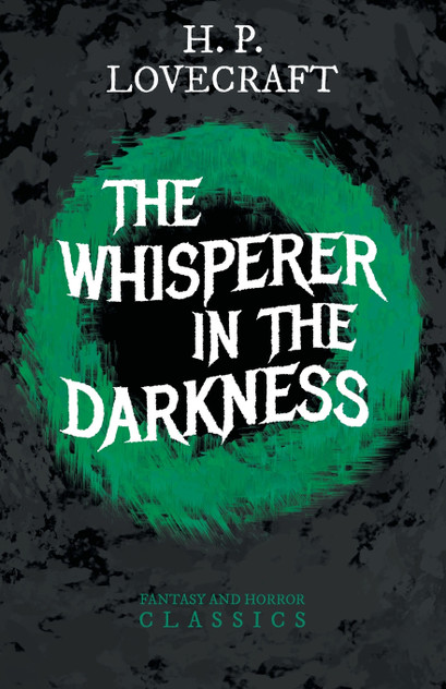 The Whisperer in Darkness (Fantasy and Horror Classics);With a Dedication by George Henry Weiss