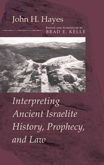 Interpreting Ancient Israelite History, Prophecy, and Law Interpreting Ancient Israelite History, Prophecy, and Law