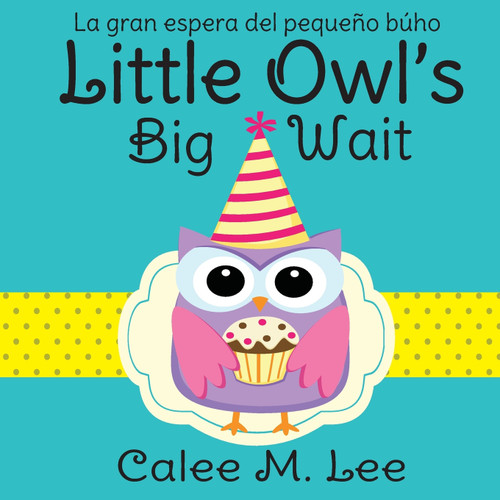 Little Owl's Big Wait / La gran espera del pequeño búho Little Owl's Big Wait / La gran espera del pequeño búho