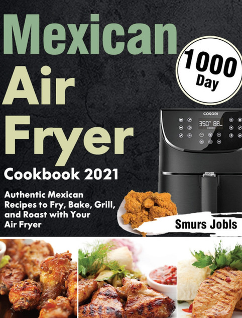 Mexican Air Fryer Cookbook 2021 Mexican Air Fryer Cookbook 2021