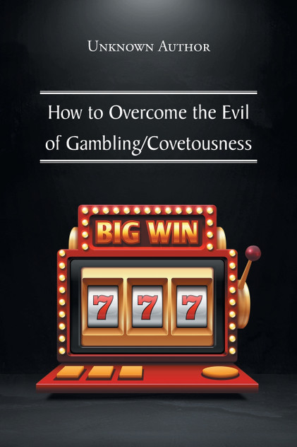 How to Overcome the Evil of Gambling/Covetousness How to Overcome the Evil of Gambling/Covetousness