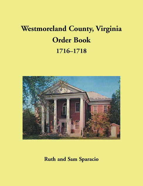 Westmoreland County, Virginia Order Book, 1716-1718 Westmoreland County, Virginia Order Book, 1716-1718