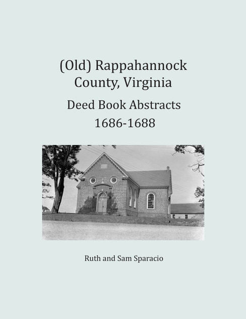 (Old) Rappahannock County, Virginia Deed Book Abstracts 1686-1688 (Old) Rappahannock County, Virginia Deed Book Abstracts 1686-1688