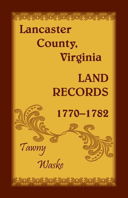 Lancaster County, Virginia Land Records, 1770-1782 Lancaster County, Virginia Land Records, 1770-1782