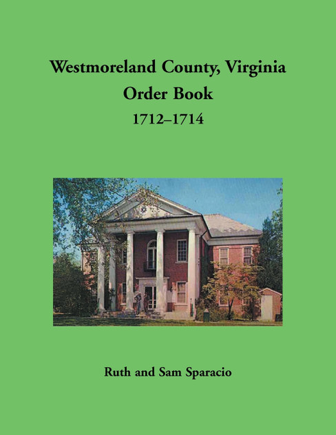 Westmoreland County, Virginia Order Book, 1712-1714 Westmoreland County, Virginia Order Book, 1712-1714