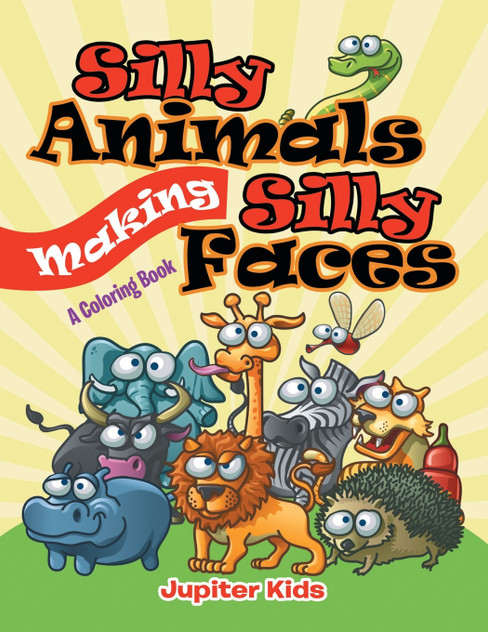 Silly Animals Making Silly Faces (A Coloring Book) Silly Animals Making Silly Faces (A Coloring Book)