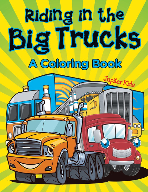 Riding in the Big Trucks (A Coloring Book) Riding in the Big Trucks (A Coloring Book)