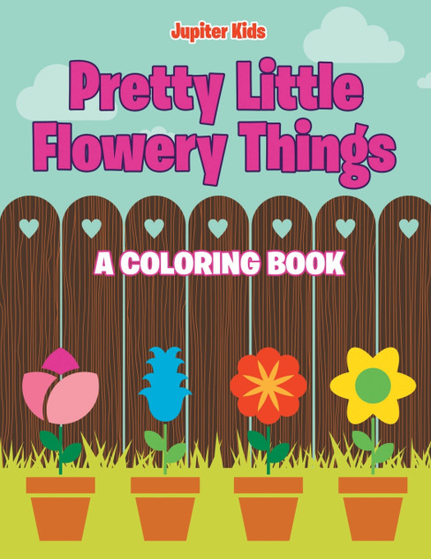 Pretty Little Flowery Things (A Coloring Book) Pretty Little Flowery Things (A Coloring Book)