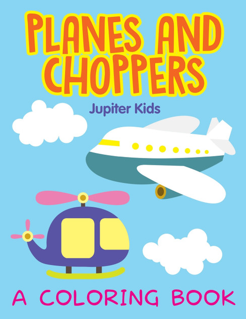 Planes and Choppers (A Coloring Book) Planes and Choppers (A Coloring Book)