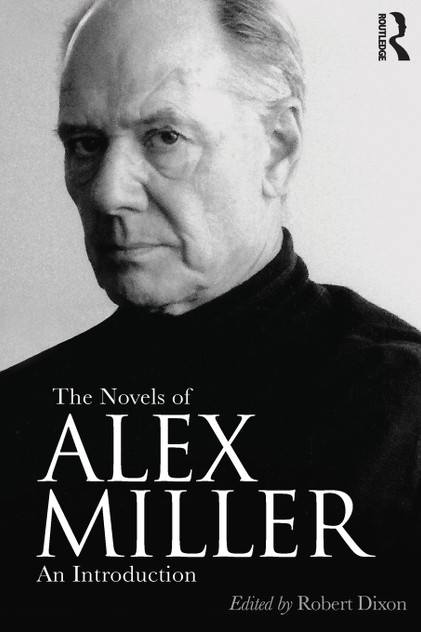 The Novels of Alex Miller The Novels of Alex Miller
