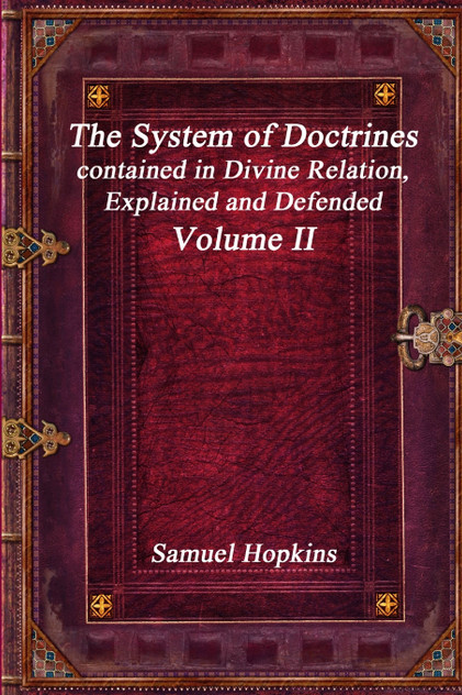 The System of Doctrines, contained in Divine Relation, Explained and Defended Volume II The System of Doctrines, contained in Divine Relation, Explained and Defended Volume II