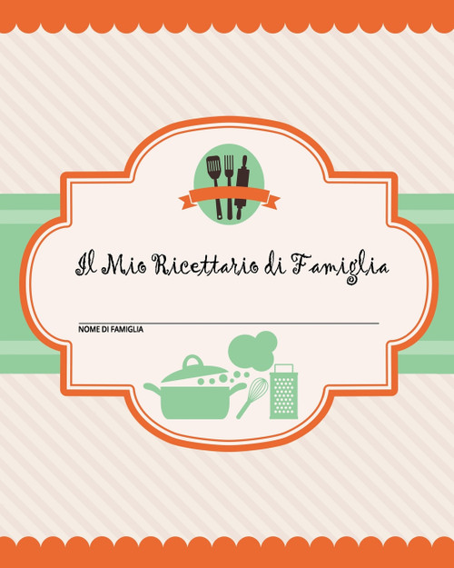 Il Mio Ricettario di Famiglia Il Mio Ricettario di Famiglia