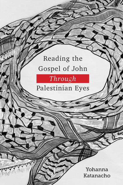 Reading the Gospel of John through Palestinian Eyes Reading the Gospel of John through Palestinian Eyes