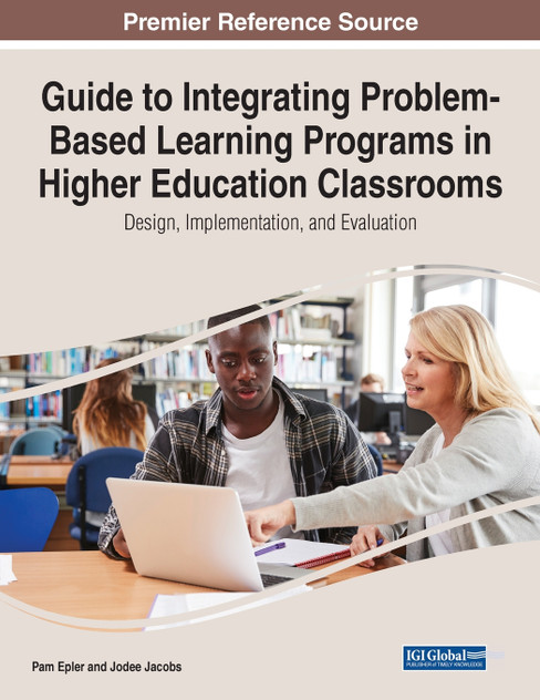 Guide to Integrating Problem-Based Learning Programs in Higher Education Classrooms Guide to Integrating Problem-Based Learning Programs in Higher Education Classrooms