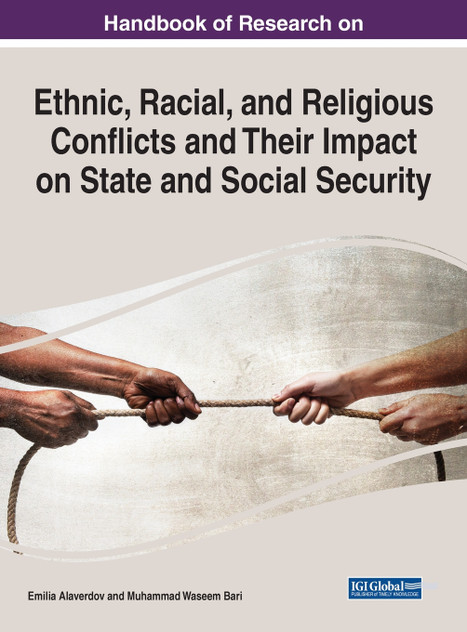 Handbook of Research on Ethnic, Racial, and Religious Conflicts and Their Impact on State and Social Security Handbook of Research on Ethnic, Racial, and Religious Conflicts and Their Impact on State and Social Security