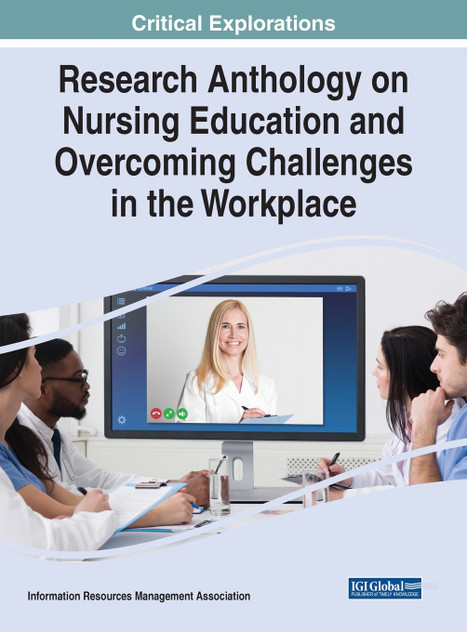Research Anthology on Nursing Education and Overcoming Challenges in the Workplace Research Anthology on Nursing Education and Overcoming Challenges in the Workplace